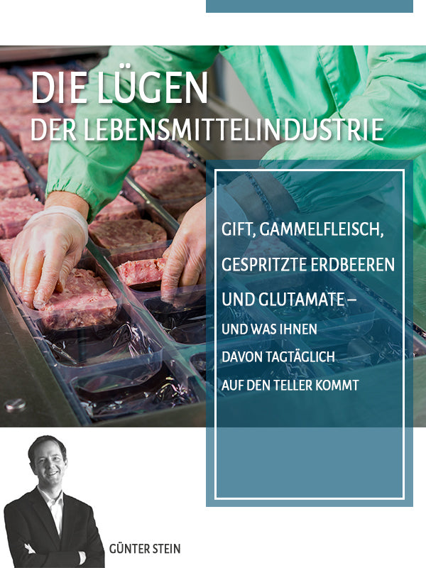 Die Lügen der Lebensmittelindustrie: Gift, Gammelfleisch, gespritzte Erdbeeren und Glutamate – und was Ihnen davon tagtäglich auf den Teller kommt