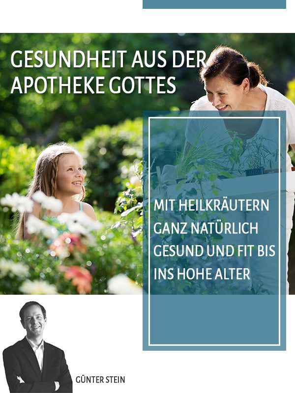 Gesundheit aus der Apotheke Gottes: Mit Heilkräutern ganz natürlich gesund und fit bis ins hohe Alter